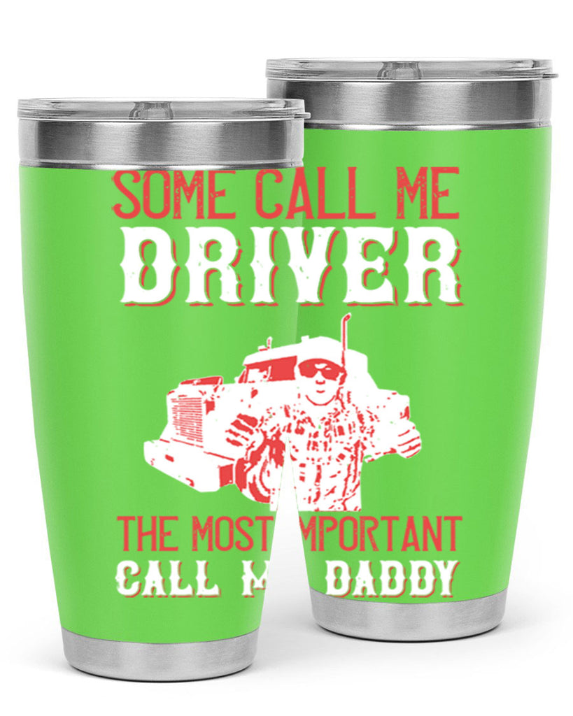 some call me driver the most important call me daddy Style 24#- truck driver- tumbler