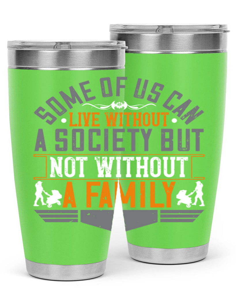 some of us can live without a society but not without a family 22#- Parents Day- Tumbler