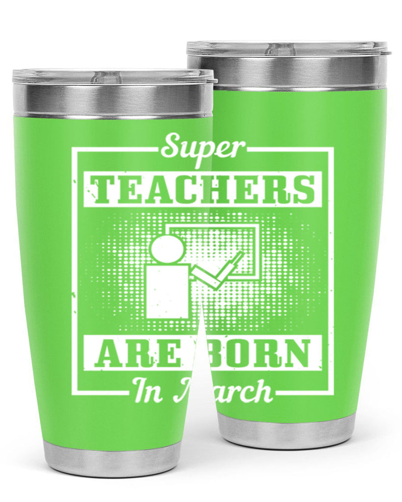super teachers are born in march Style 34#- birthday- tumbler
