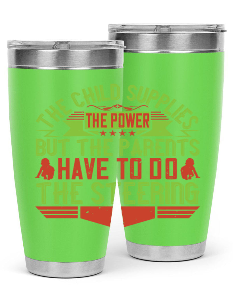 the child supplies the power but the parents have to do the steering 20#- Parents Day- Tumbler