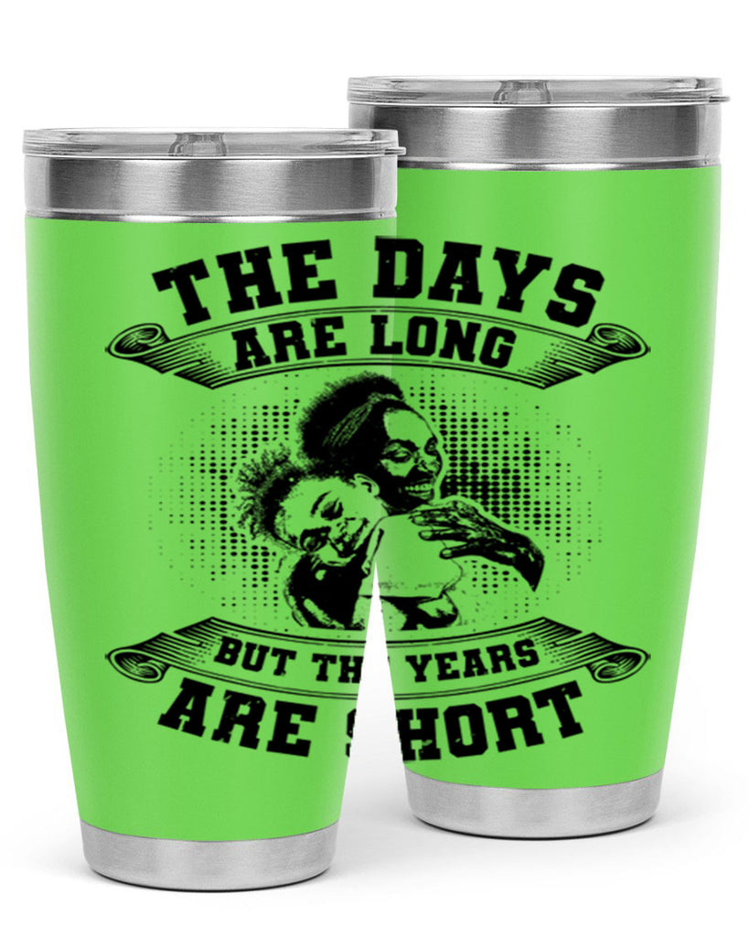 the days are long but the years are short 28#- mothers day- Tumbler