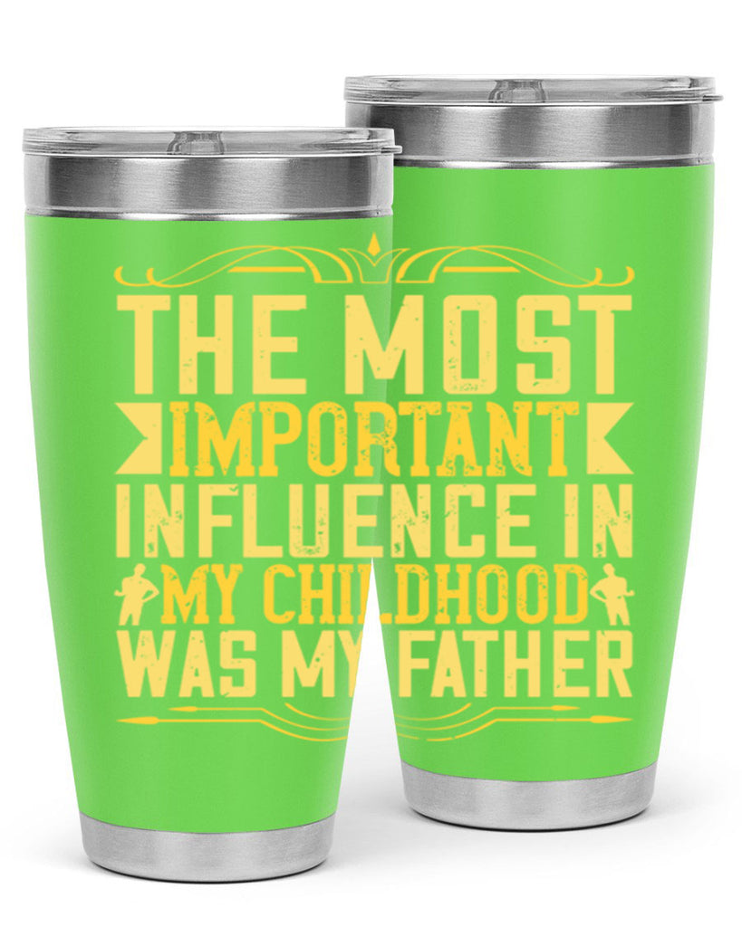 the most important influence in my childhood was my father 16#- Parents Day- Tumbler