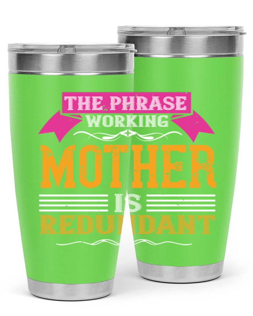 the phrase ’working mother’ is redundant 46#- mom- Tumbler