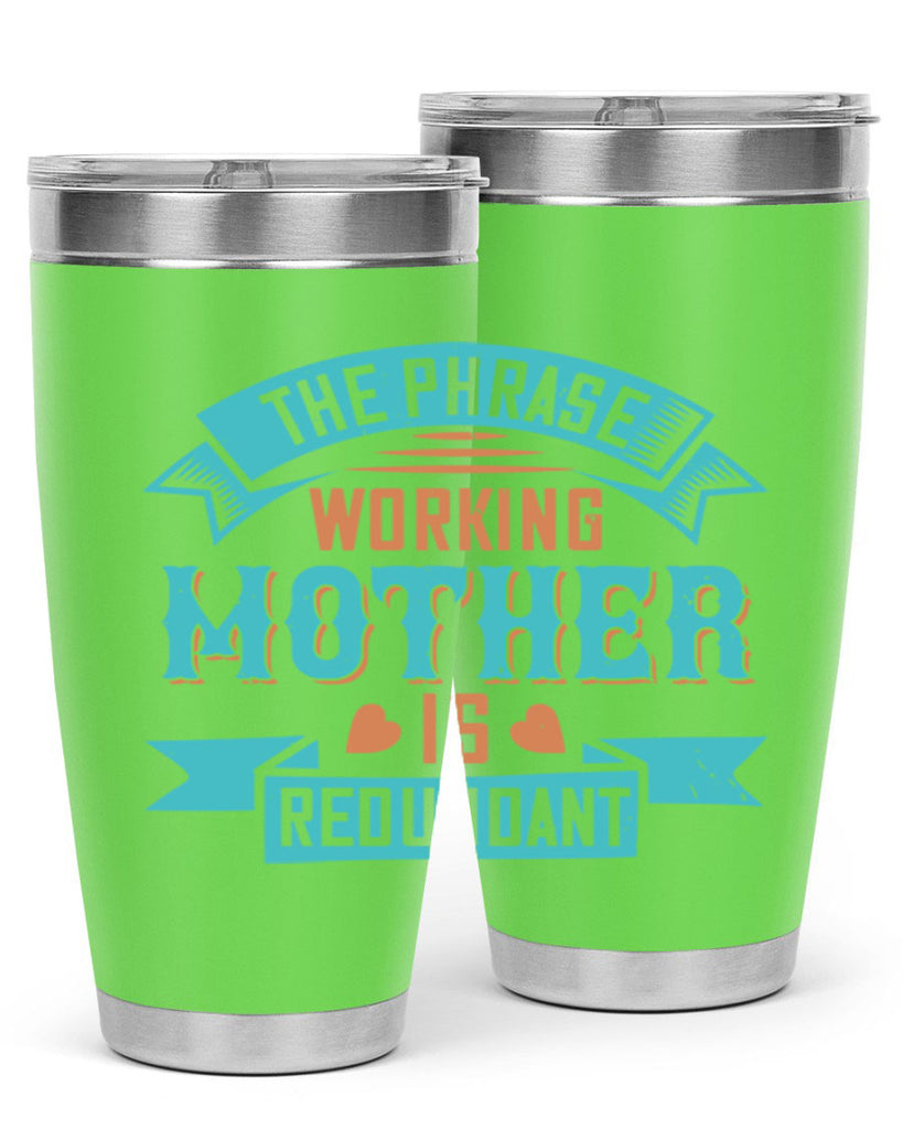 the phrase ’working mother’ is redundant 47#- mom- Tumbler