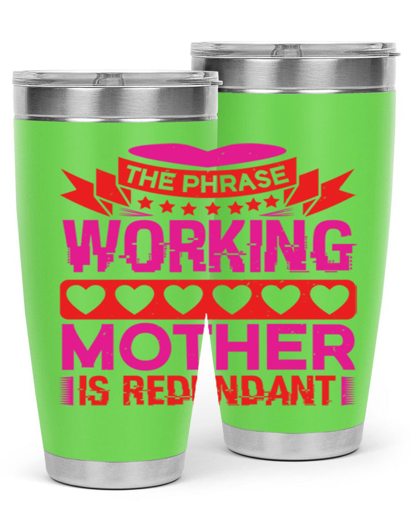 the phrase working mother is redundant 22#- mothers day- Tumbler
