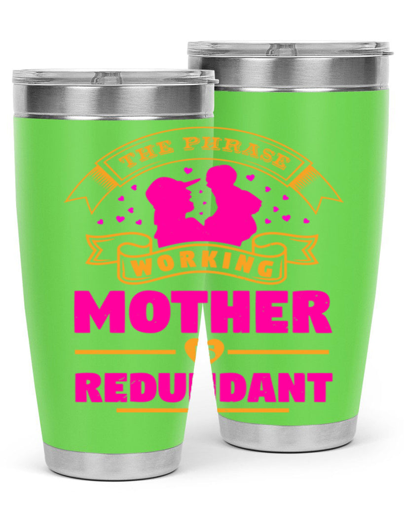 the phrase working mother is redundant 24#- mothers day- Tumbler