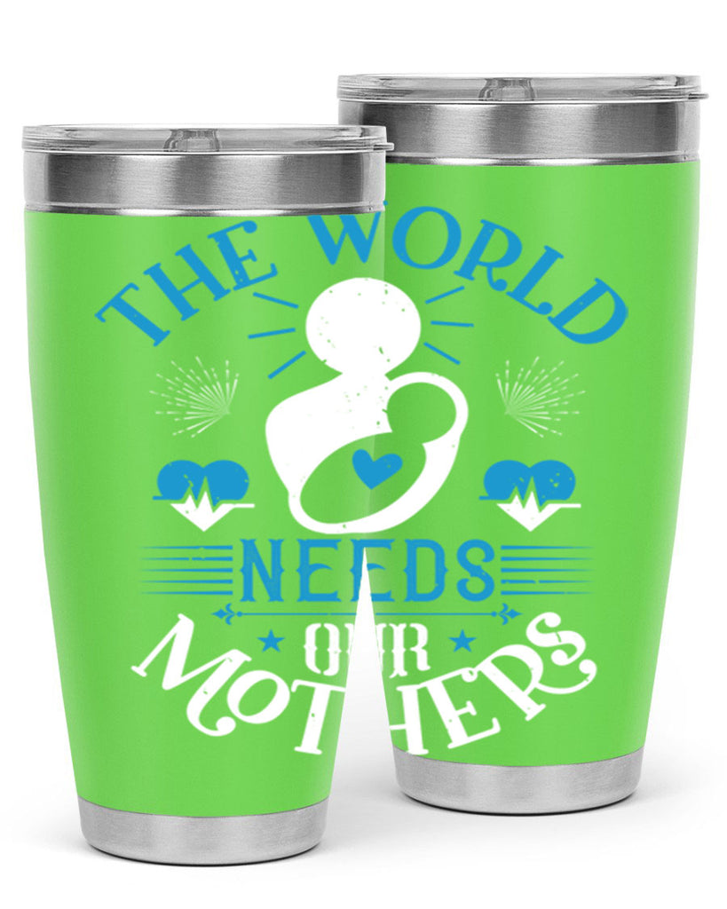 the world needs our mothers 29#- mothers day- Tumbler