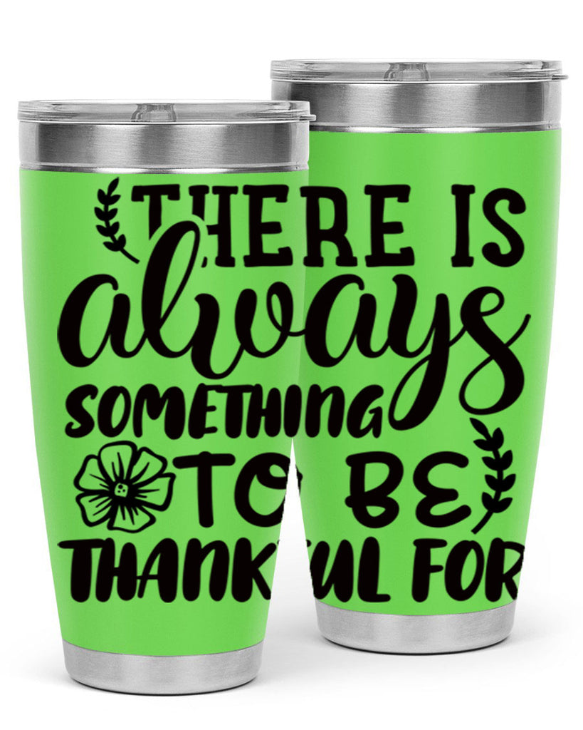 there is always something to be thankful for 51#- thanksgiving- Tumbler