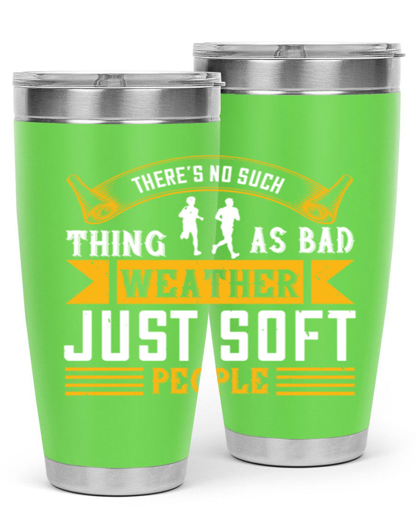 there’s no such thing as bad weather just soft people 8#- running- Tumbler
