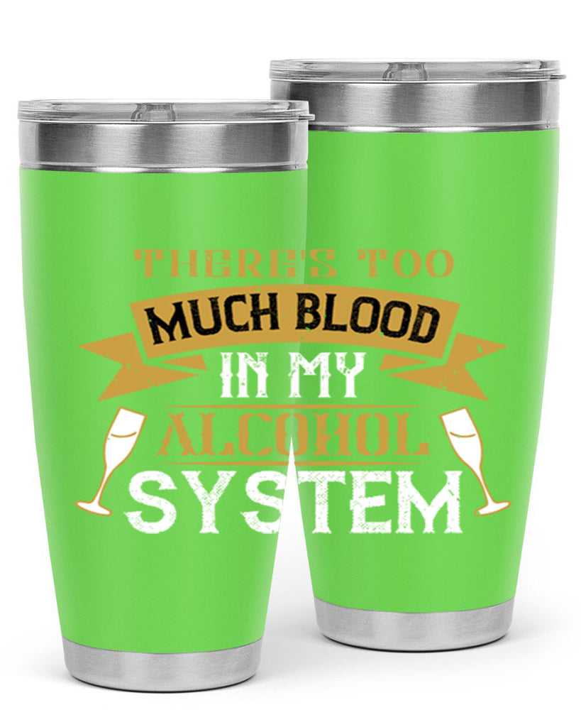 theres too much blood in my alcohol system 24#- drinking- Tumbler
