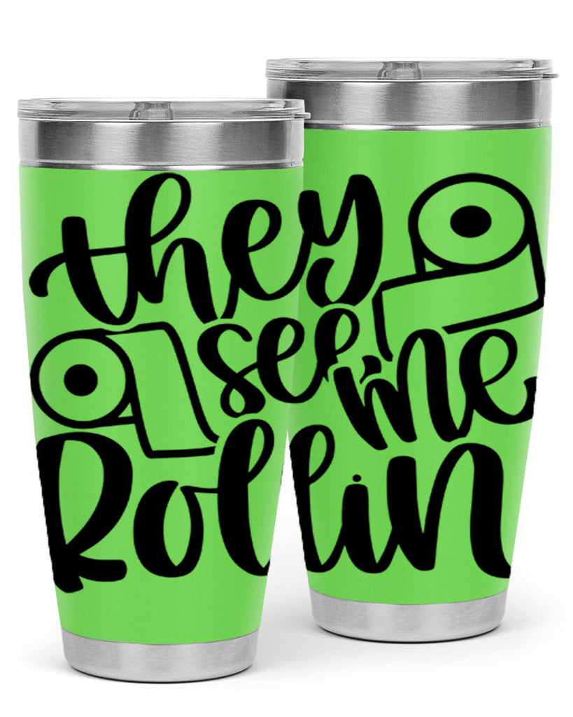 they see me rollin 10#- bathroom- Tumbler