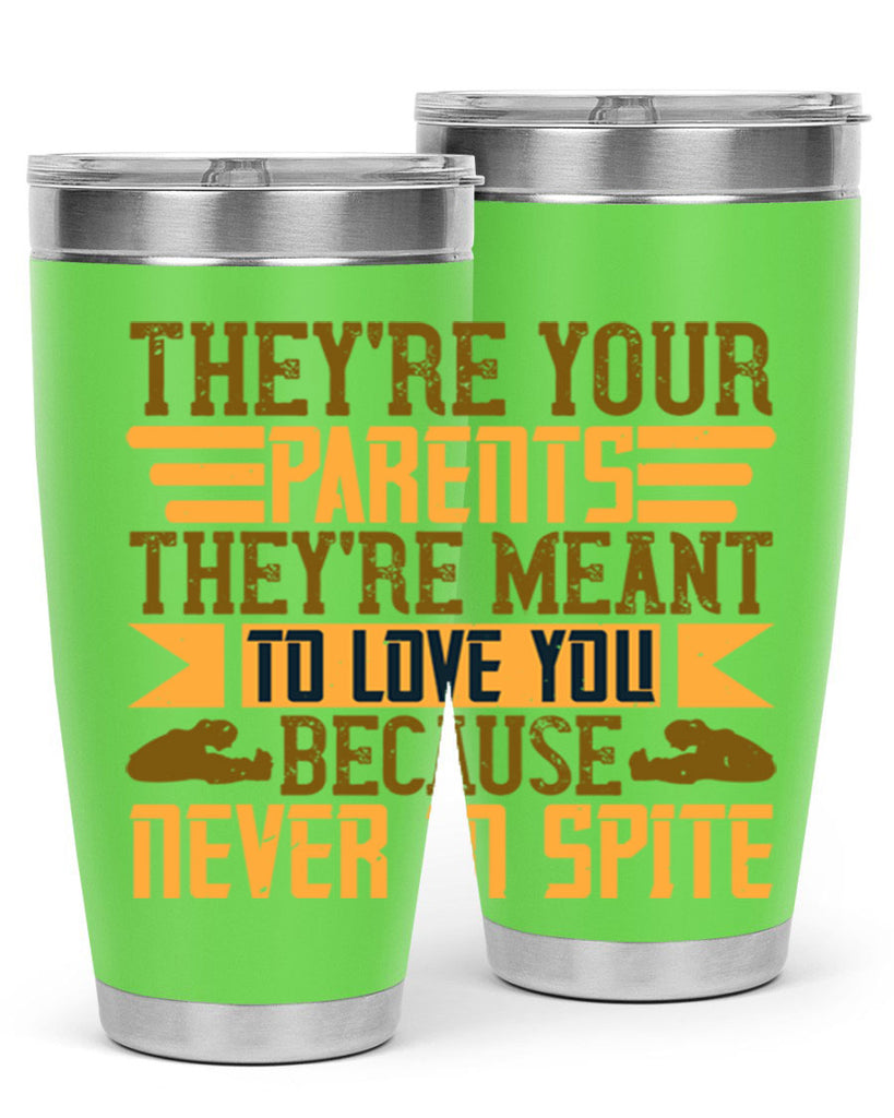 they’re your parents they’re meant to love you because never in spite 13#- Parents Day- Tumbler