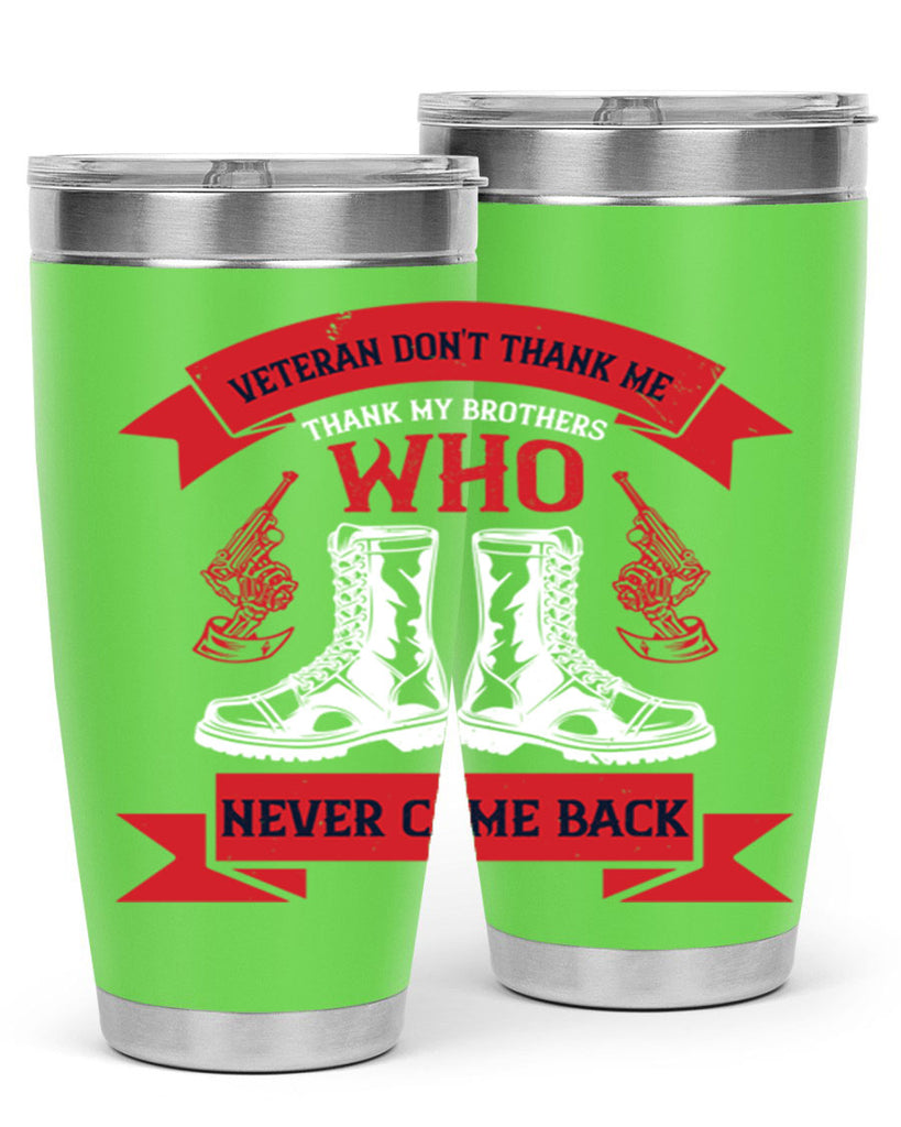 veteran dont thank me thank my brothes who never back 10#- Veterns Day- Tumbler