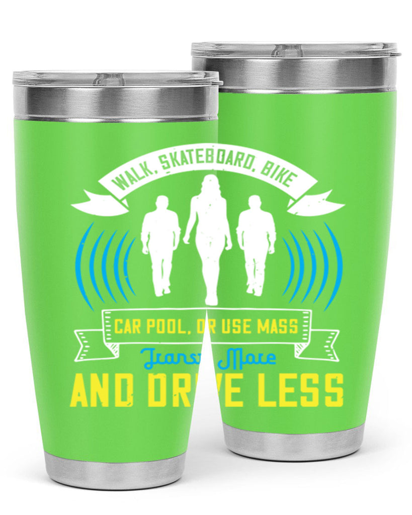 walk skateboard bike car pool or use mass transit more and drive less 15#- walking- Tumbler