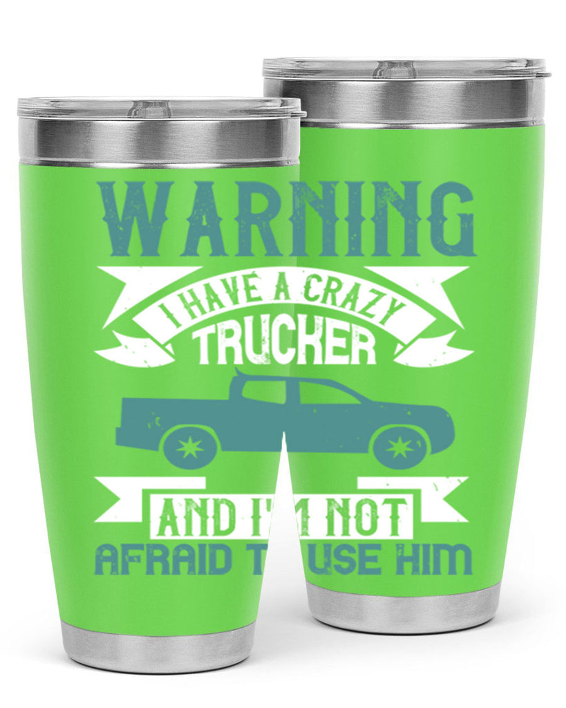 warning i have a crazy trucker and im not afraid to use him Style 9#- truck driver- tumbler