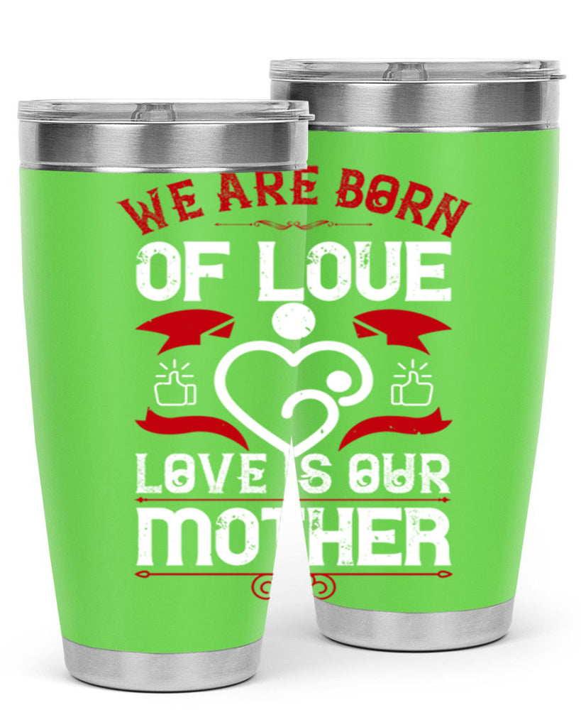 we are born of love 17#- mothers day- Tumbler