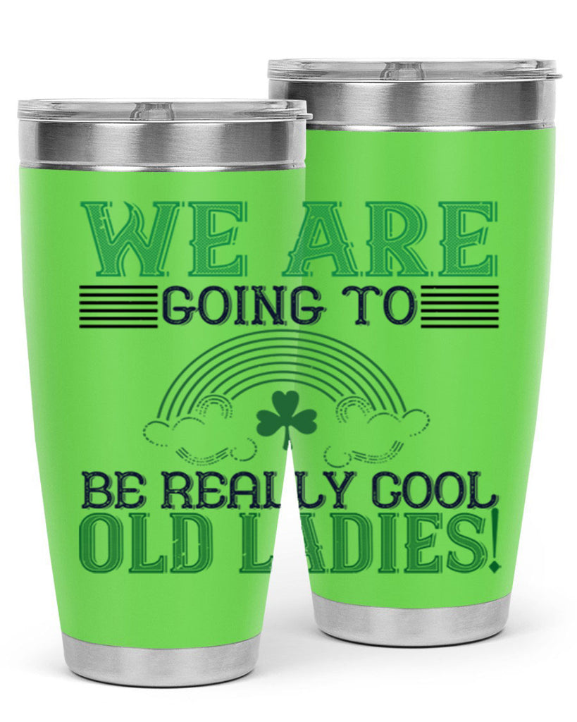 we are going to be really cool old ladies Style 7#- St Patricks Day- Tumbler