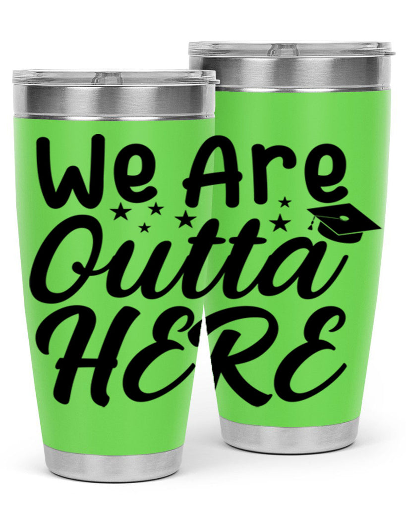 we are outta here 8#- graduation- Tumbler