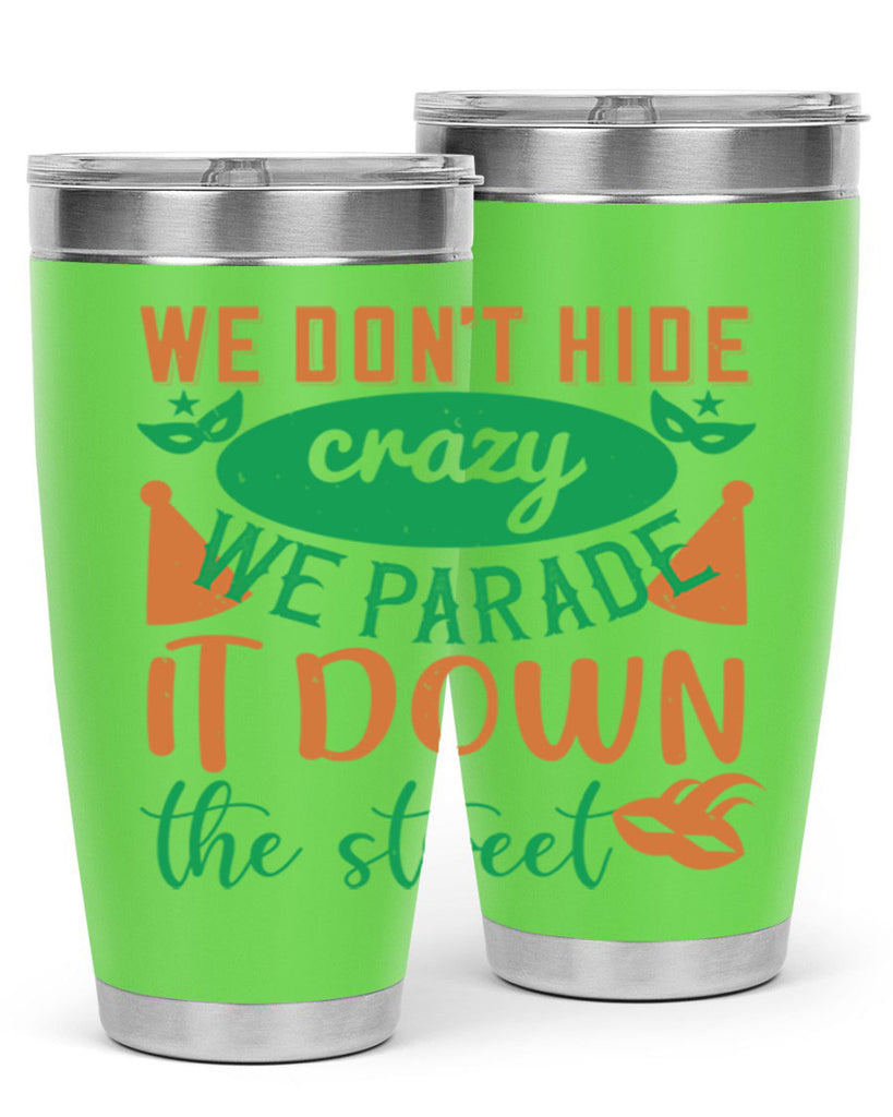 we dont hide crazy we parade it down the street 32#- mardi gras- Tumbler