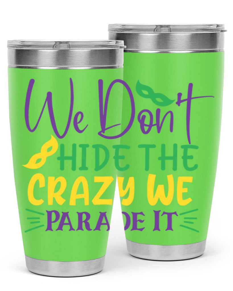 we dont hide the crazy we parade it 72#- mardi gras- Tumbler