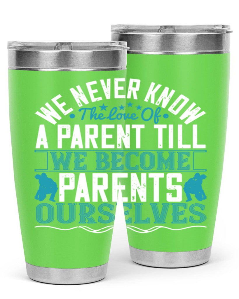 we never know the love of a parent till we become parents ourselves 10#- Parents Day- Tumbler