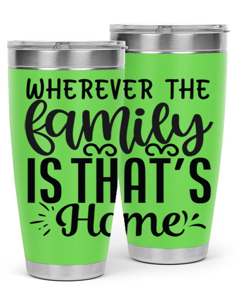 wherever the family is thats home 9#- family- Tumbler
