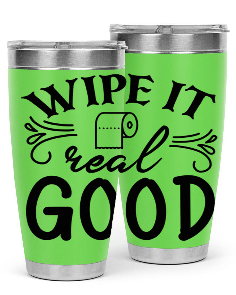 wipe it real good 50#- bathroom- Tumbler