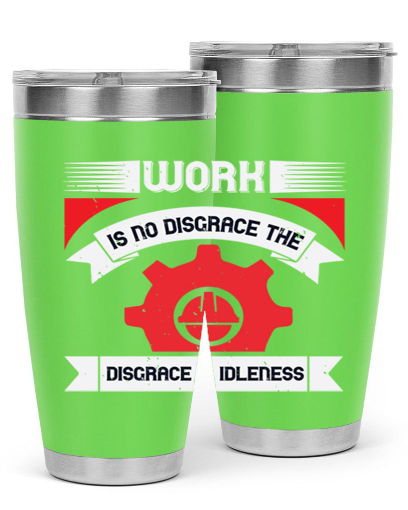 work is no disgrace the disgrace is idleness 5#- labor day- Tumbler