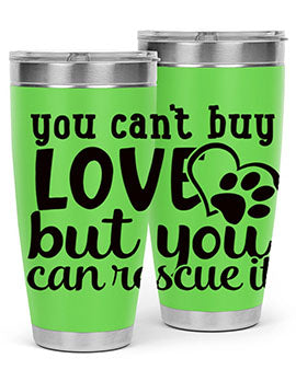 you cant buy love but you can rescue it Style 54#- dog- Tumbler