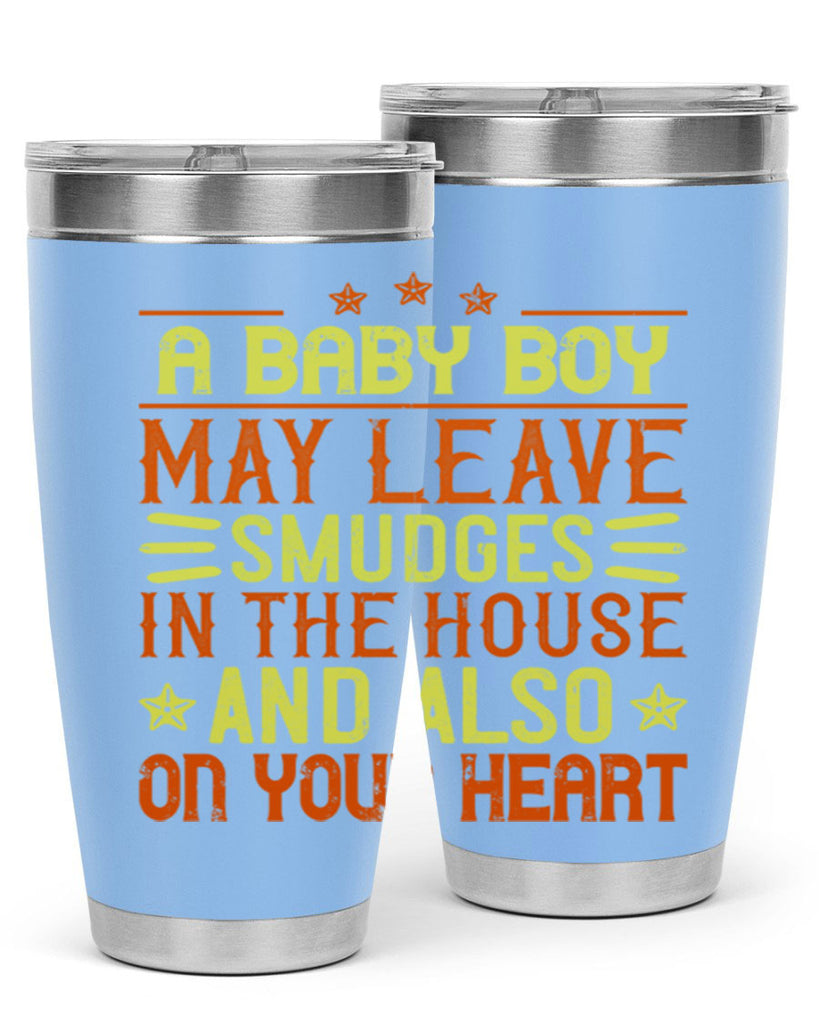 A baby boy may leave smudges in the house and also on your heart Style 150#- baby- tumbler