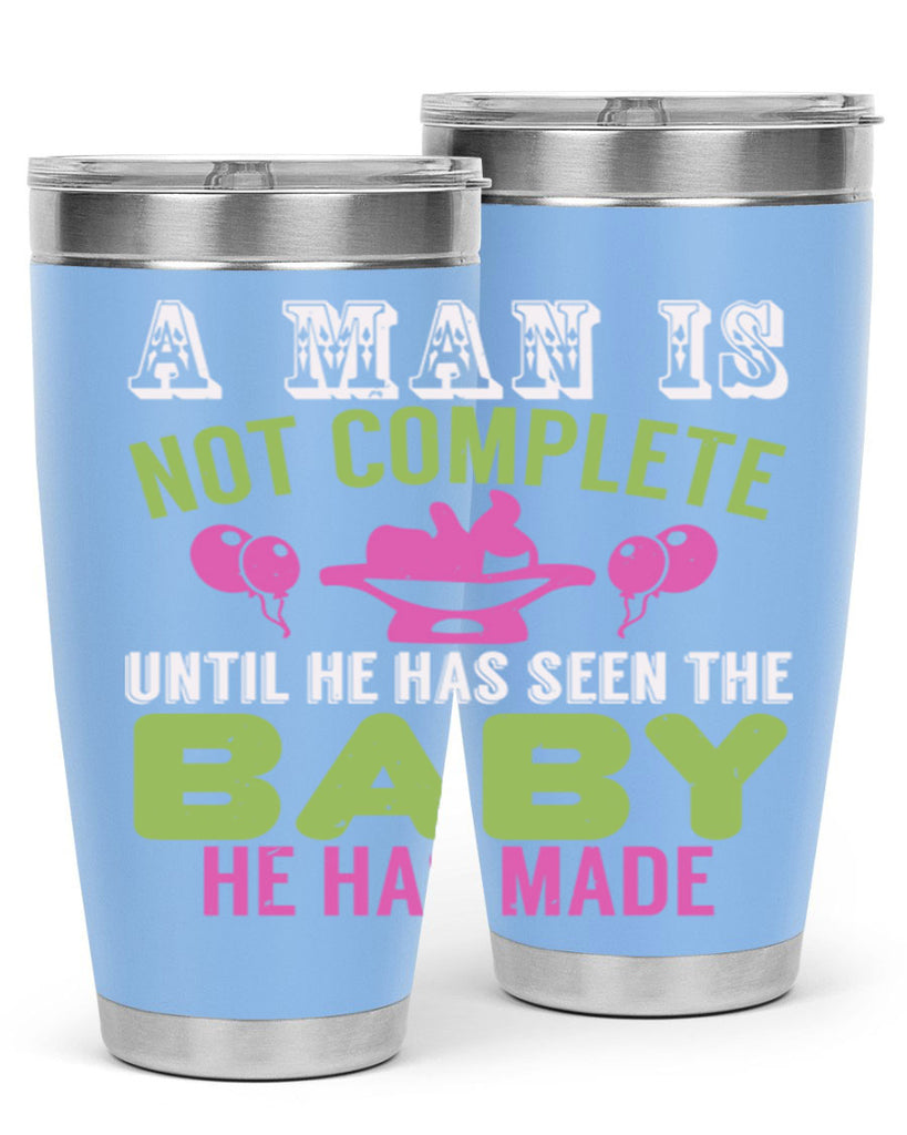 A man is not complete until he has seen the baby Style 155#- baby- tumbler