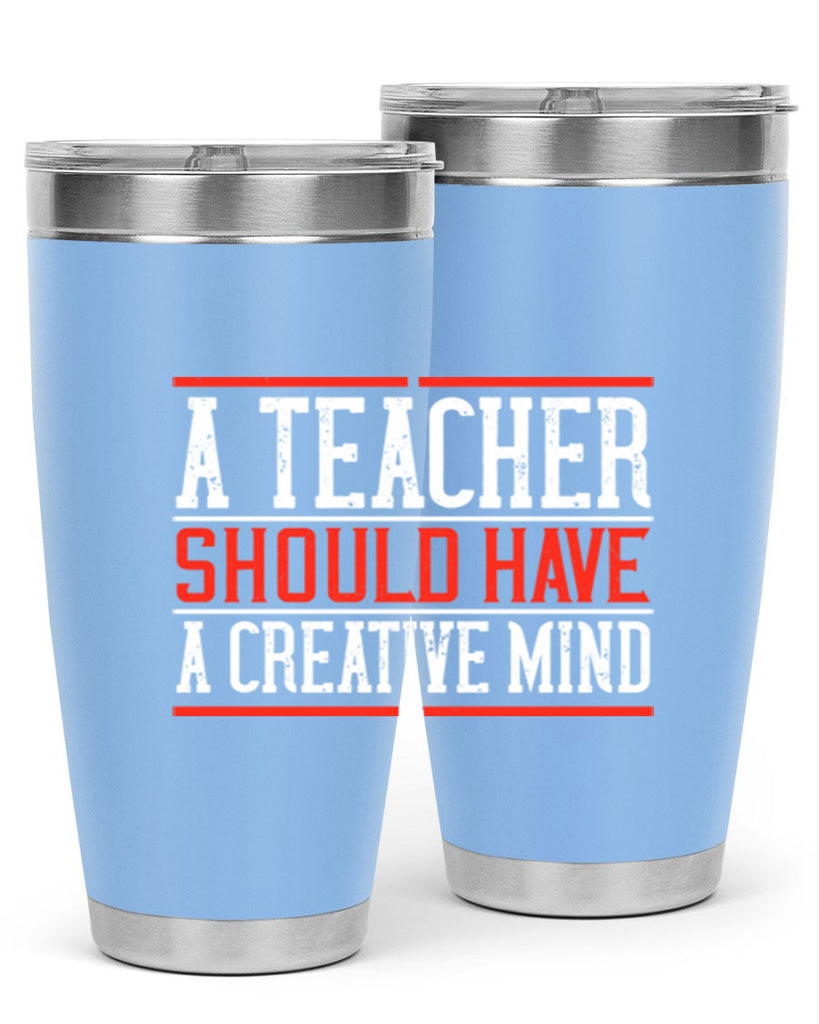 A teacher should have a creative mind Style 109#- teacher- tumbler