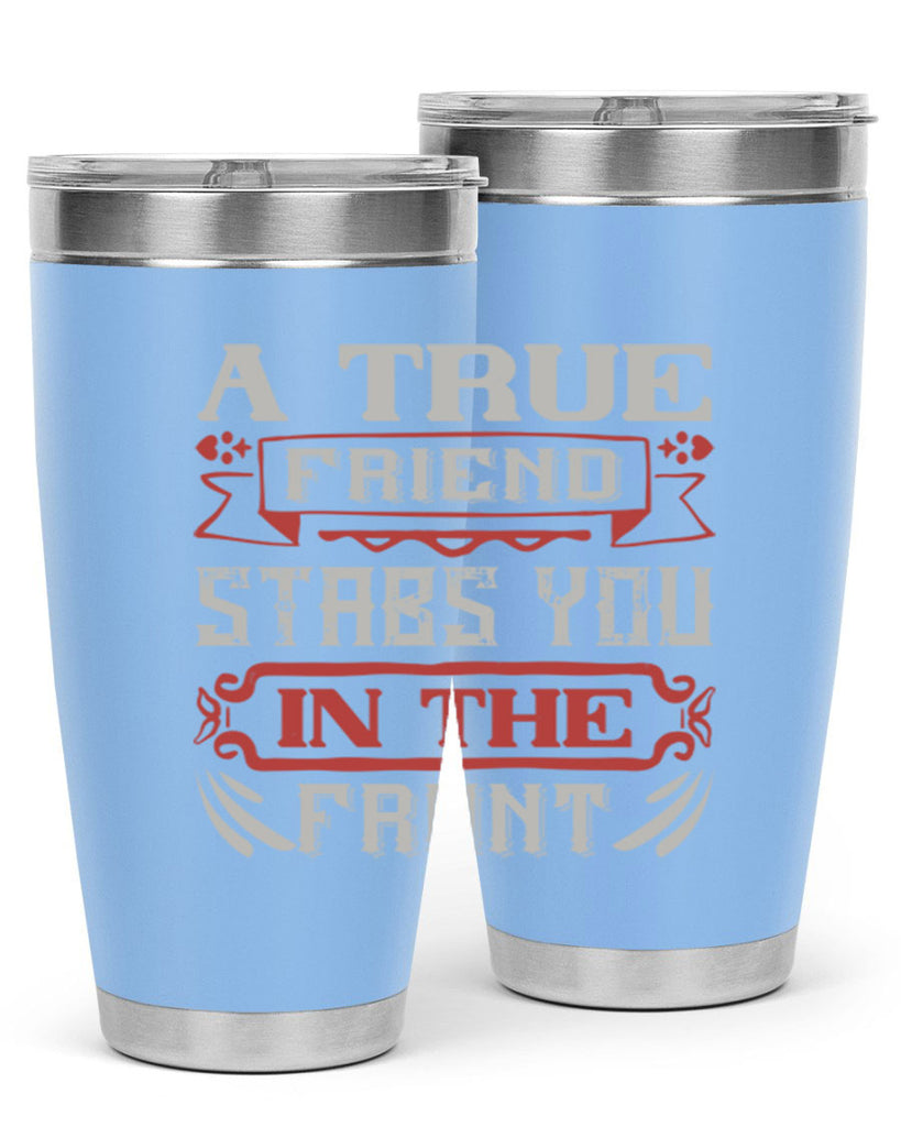 A true friend stabs you in the front Style 109#- Best Friend- Tumbler