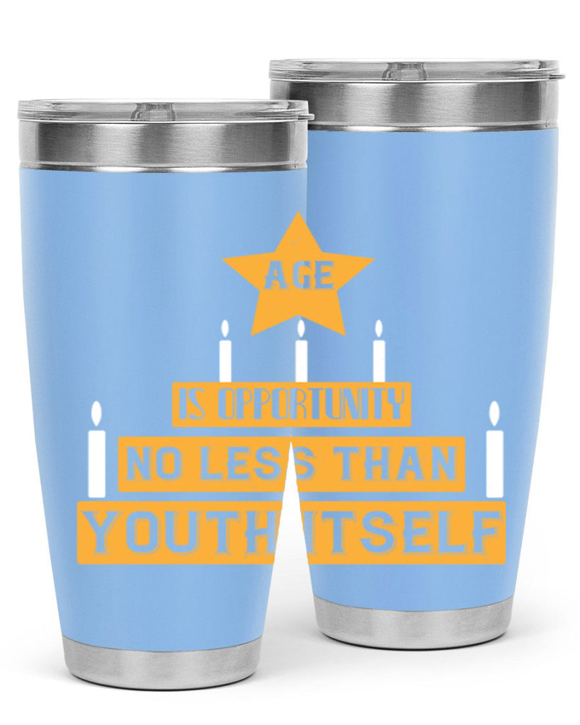 Age is opportunity no less than youth itself Style 102#- birthday- tumbler