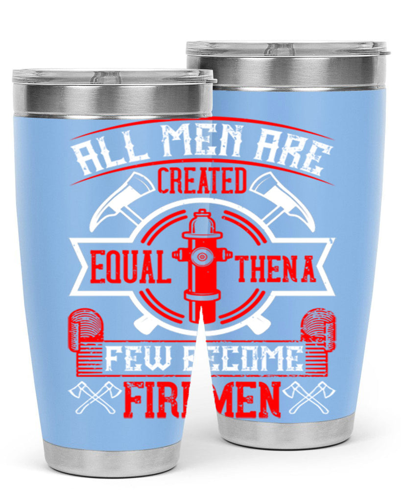 All men are created equal then a few become firemen Style 93#- fire fighter- tumbler