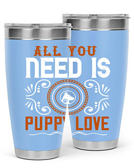 All you need is puppy love Style 155#- dog- Tumbler