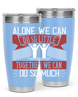 Alone we can do so little together we can do so much Style 37#- volunteer- Tumbler