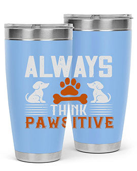 Always Think Pawsitive Style 133#- dog- Tumbler