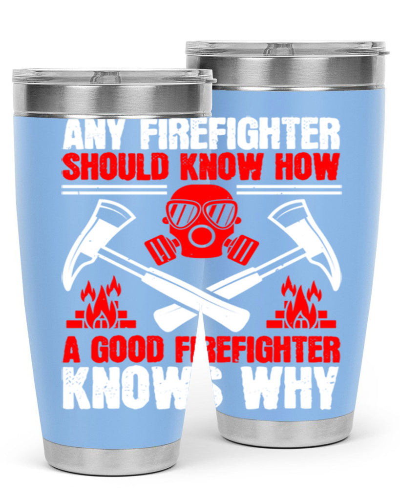 Any firefighter should know how a good firefighter knows why Style 92#- fire fighter- tumbler