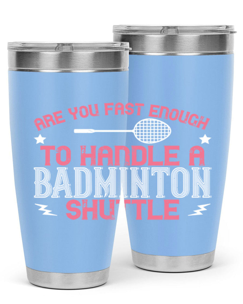 Are you fast enough to handle a badminton 1846#- badminton- Tumbler