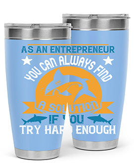 As an entrepreneur you can always find a solution if you try hard enough Style 96#- shark  fish- Tumbler