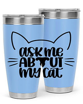 Ask Me About My Cat Style 77#- cat- Tumbler