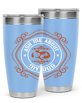 Ask Me About My Dog Style 130#- dog- Tumbler