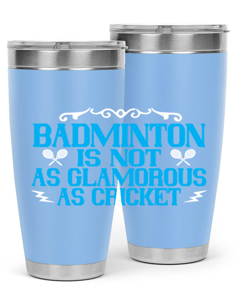 Badminton is not as glamorous as cricket 2354#- badminton- Tumbler