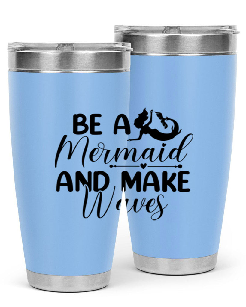 Be A Mermaid And Make Waves 45#- mermaid- Tumbler
