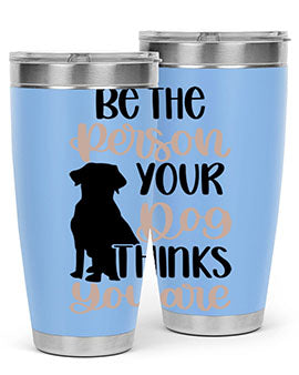 Be The Person Your Dog Style 34#- dog- Tumbler