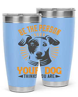 Be The Person Your Dog Thinks You Are Style 50#- dog- Tumbler
