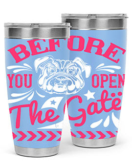 Before You Open The Gate Style 17#- dog- Tumbler