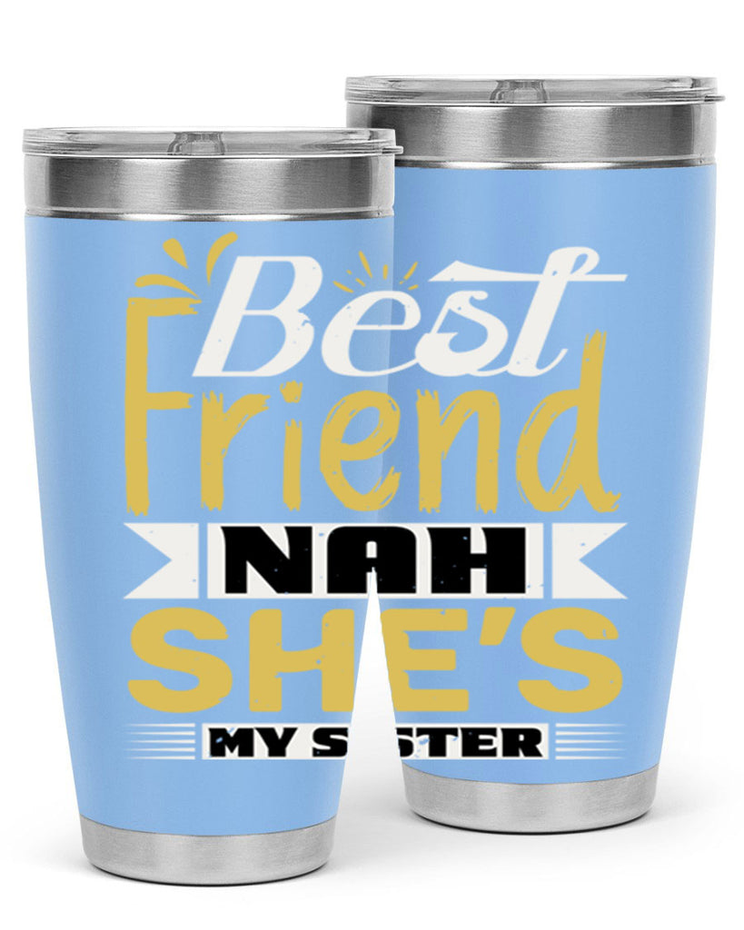 Best friend Nah She’s my sister Style 11#- Best Friend- Tumbler