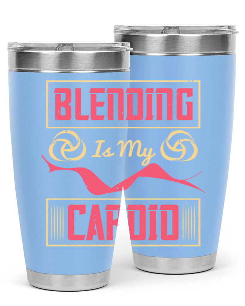 Blending is my cardio Style 167#- make up- Tumbler